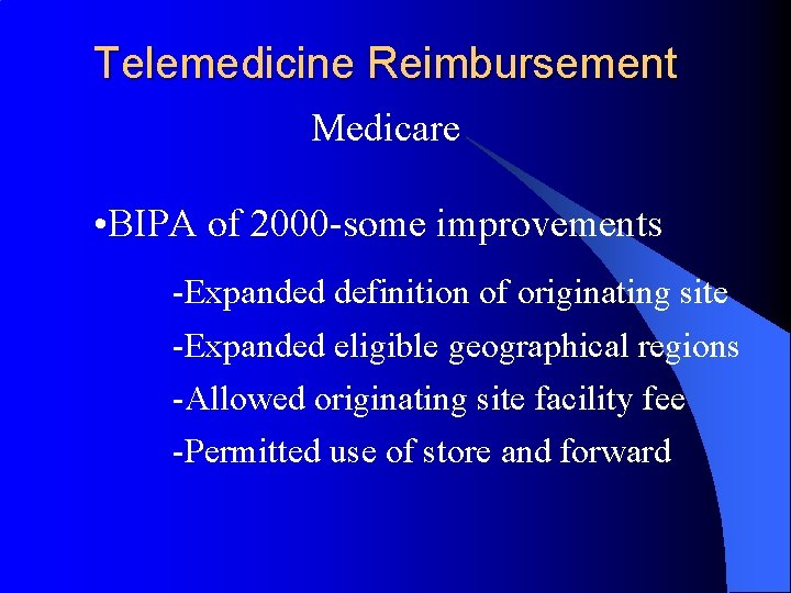 Telemedicine Reimbursement Medicare • BIPA of 2000 -some improvements -Expanded definition of originating site