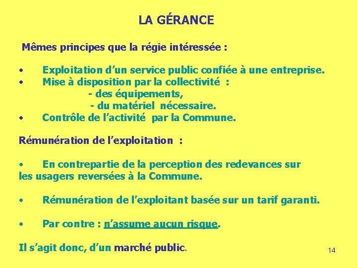 LA GÉRANCE Mêmes principes que la régie intéressée : • • • Exploitation d’un