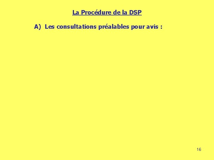La Procédure de la DSP A) Les consultations préalables pour avis : 16 