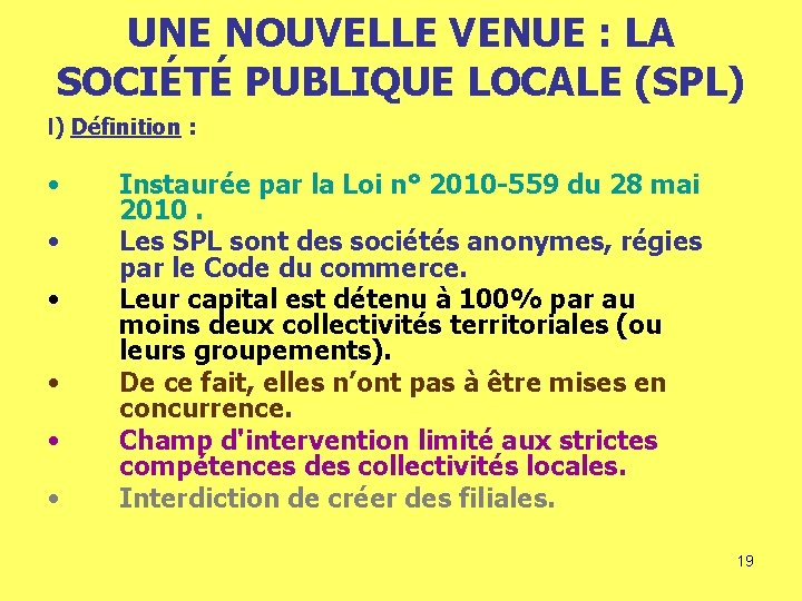 UNE NOUVELLE VENUE : LA SOCIÉTÉ PUBLIQUE LOCALE (SPL) I) Définition : • •