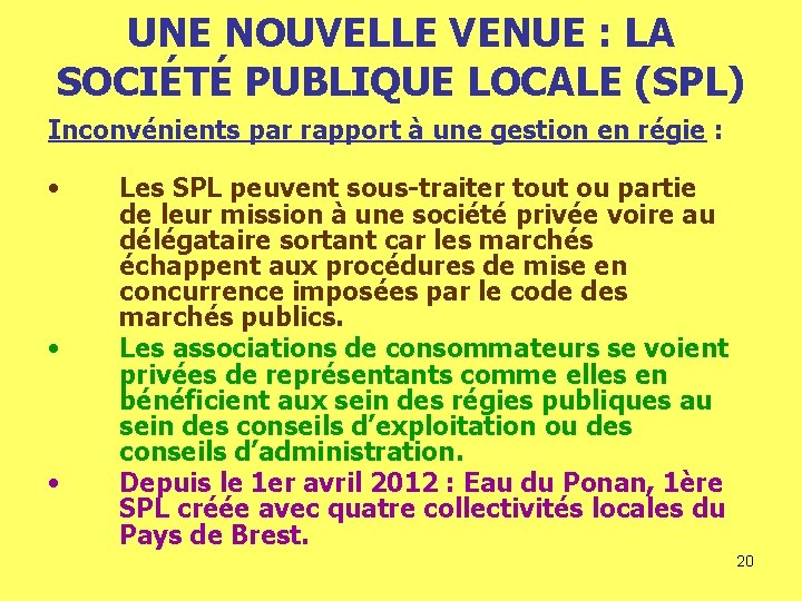 UNE NOUVELLE VENUE : LA SOCIÉTÉ PUBLIQUE LOCALE (SPL) Inconvénients par rapport à une