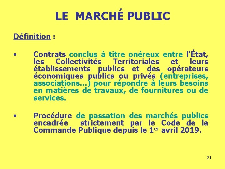 LE MARCHÉ PUBLIC Définition : • Contrats conclus à titre onéreux entre l’État, les