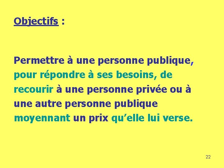 Objectifs : Permettre à une personne publique, pour répondre à ses besoins, de recourir