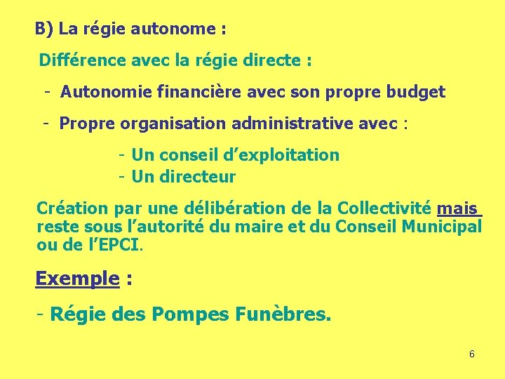 B) La régie autonome : Différence avec la régie directe : - Autonomie financière