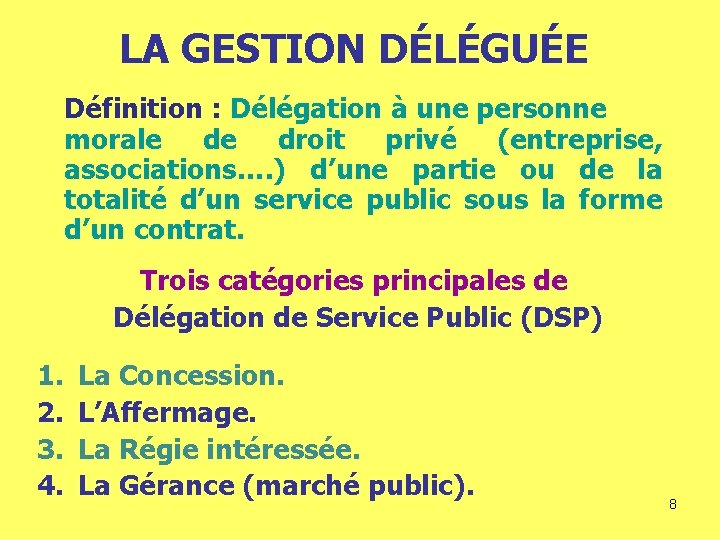 LA GESTION DÉLÉGUÉE Définition : Délégation à une personne morale de droit privé (entreprise,