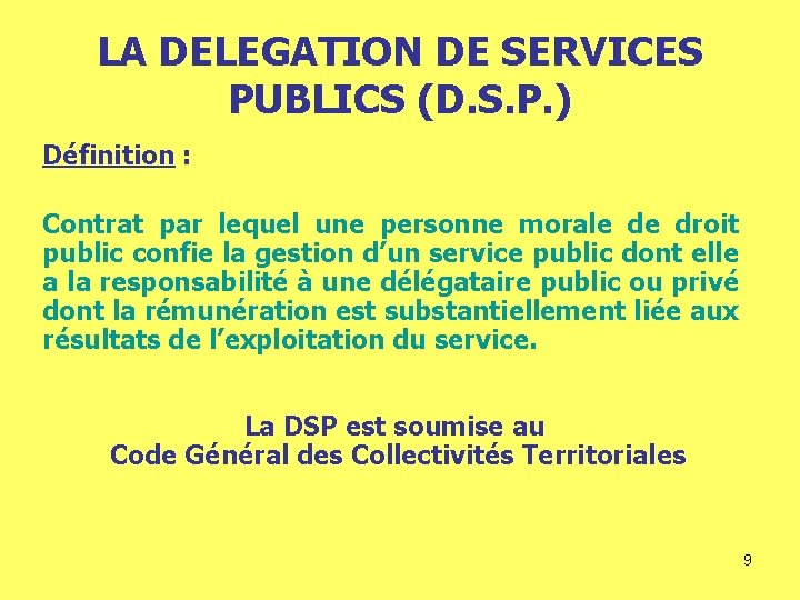 LA DELEGATION DE SERVICES PUBLICS (D. S. P. ) Définition : Contrat par lequel