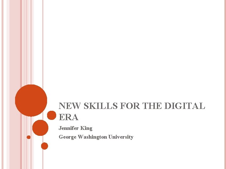 NEW SKILLS FOR THE DIGITAL ERA Jennifer King George Washington University 