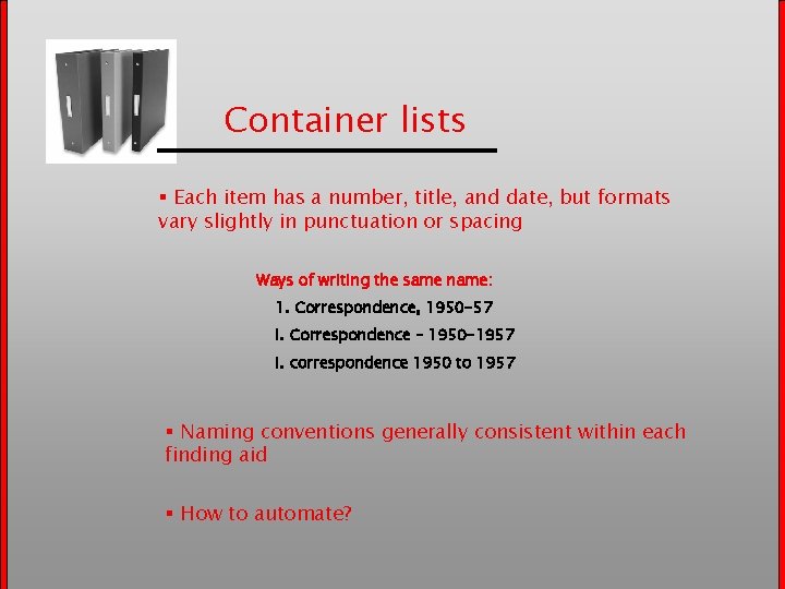 Container lists § Each item has a number, title, and date, but formats vary