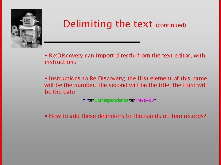 Delimiting the text (continued) § Re: Discovery can import directly from the text editor,