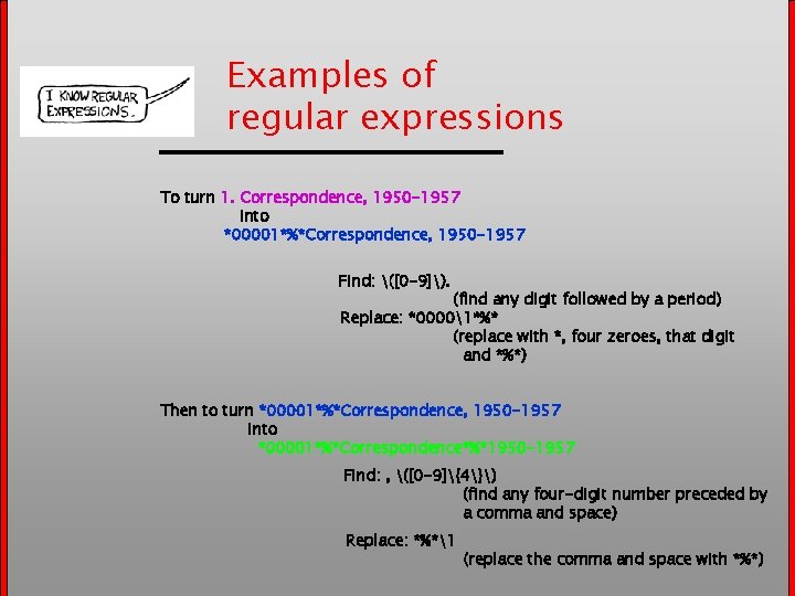 Examples of regular expressions To turn 1. Correspondence, 1950 -1957 into *00001*%*Correspondence, 1950 -1957