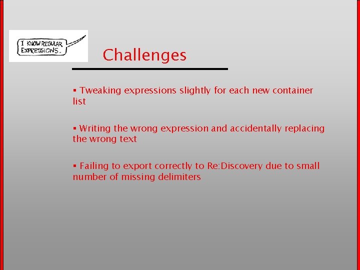 Challenges § Tweaking expressions slightly for each new container list § Writing the wrong