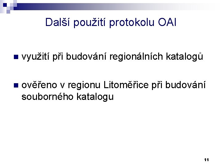 Další použití protokolu OAI n využití při budování regionálních katalogů n ověřeno v regionu