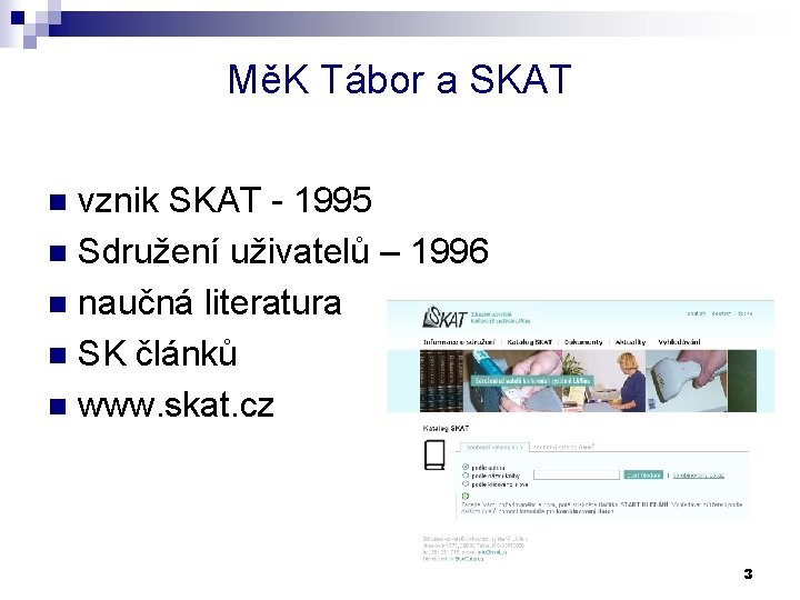 MěK Tábor a SKAT vznik SKAT - 1995 n Sdružení uživatelů – 1996 n