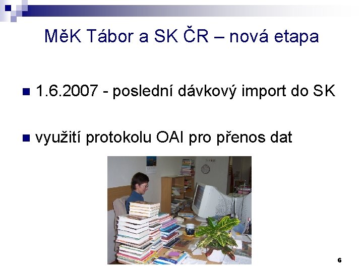 MěK Tábor a SK ČR – nová etapa n 1. 6. 2007 - poslední