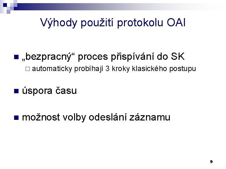 Výhody použití protokolu OAI n „bezpracný“ proces přispívání do SK ¨ automaticky probíhají 3