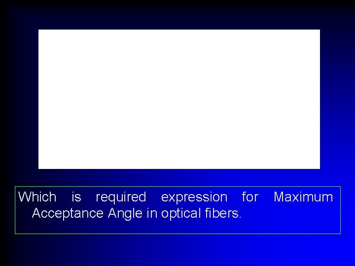 Which is required expression for Acceptance Angle in optical fibers. Maximum 