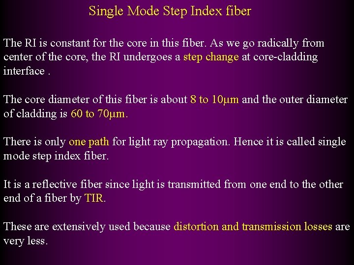 Single Mode Step Index fiber The RI is constant for the core in this