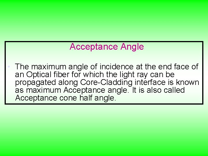 Acceptance Angle • The maximum angle of incidence at the end face of an