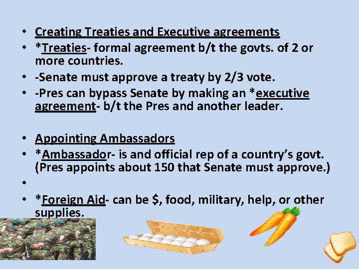  • Creating Treaties and Executive agreements • *Treaties- formal agreement b/t the govts.