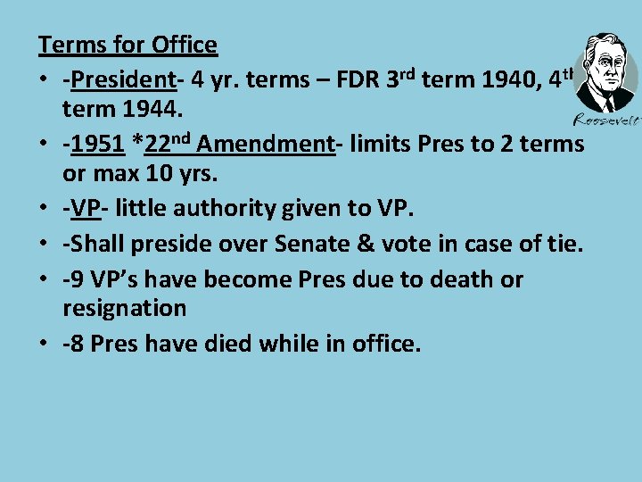 Terms for Office • -President- 4 yr. terms – FDR 3 rd term 1940,