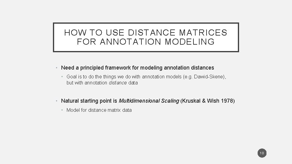 HOW TO USE DISTANCE MATRICES FOR ANNOTATION MODELING • Need a principled framework for