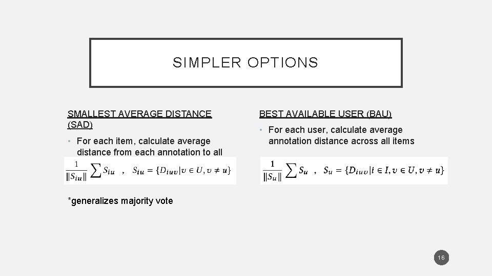 SIMPLER OPTIONS SMALLEST AVERAGE DISTANCE (SAD) • For each item, calculate average distance from