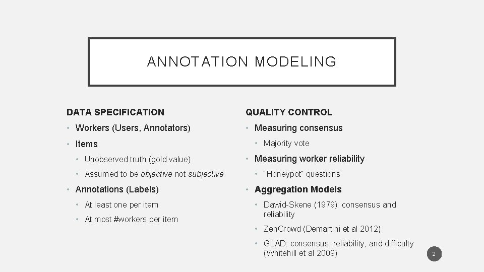 ANNOTATION MODELING DATA SPECIFICATION QUALITY CONTROL • Workers (Users, Annotators) • Measuring consensus •