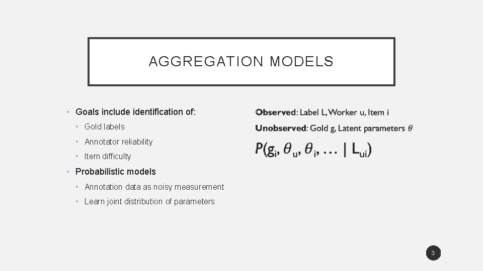 AGGREGATION MODELS • Goals include identification of: • • Gold labels • Annotator reliability