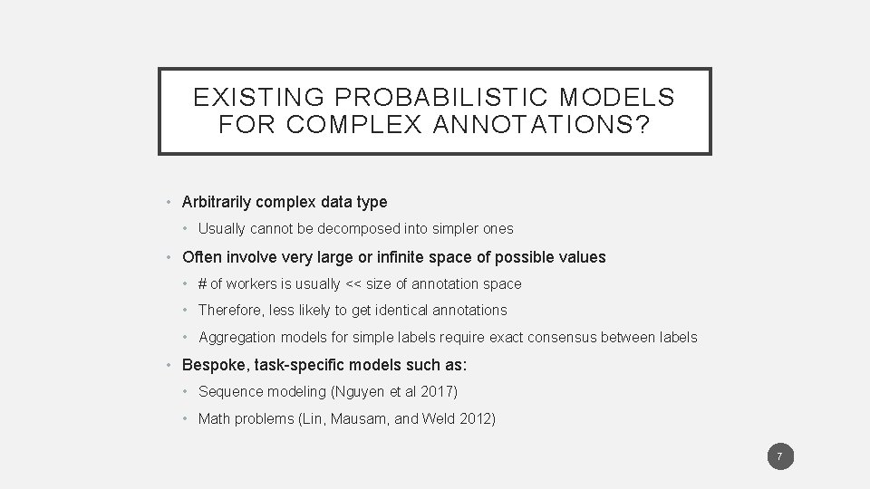 EXISTING PROBABILISTIC MODELS FOR COMPLEX ANNOTATIONS? • Arbitrarily complex data type • Usually cannot