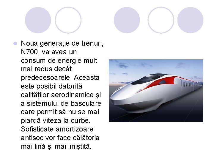 l Noua generaţie de trenuri, N 700, va avea un consum de energie mult