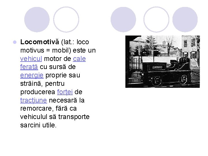 l Locomotivă (lat. : loco motivus = mobil) este un vehicul motor de cale