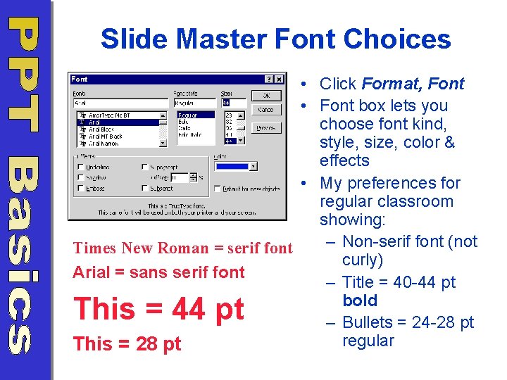 Slide Master Font Choices • Click Format, Font • Font box lets you choose