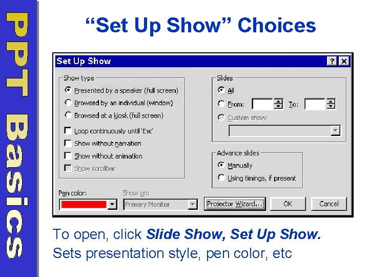 “Set Up Show” Choices To open, click Slide Show, Set Up Show. Sets presentation