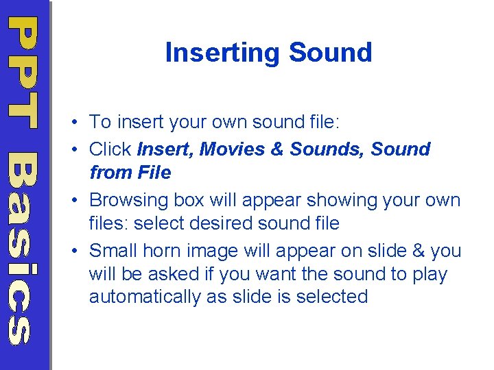 Inserting Sound • To insert your own sound file: • Click Insert, Movies &