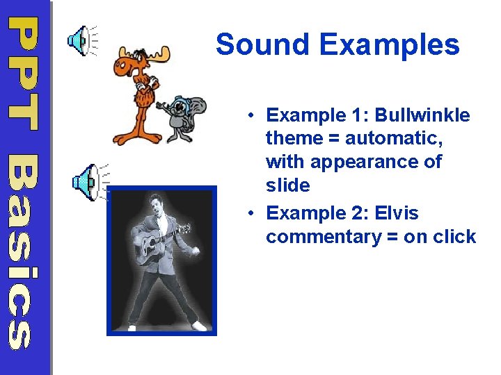 Sound Examples • Example 1: Bullwinkle theme = automatic, with appearance of slide •