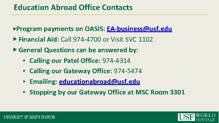 Education Abroad Office Contacts ▶Program payments on OASIS: EA-business@usf. edu ▶ Financial Aid: Call