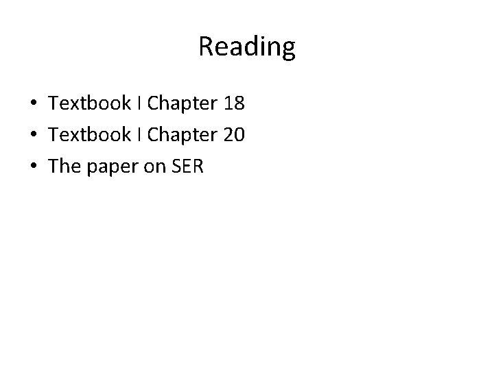 Reading • Textbook I Chapter 18 • Textbook I Chapter 20 • The paper