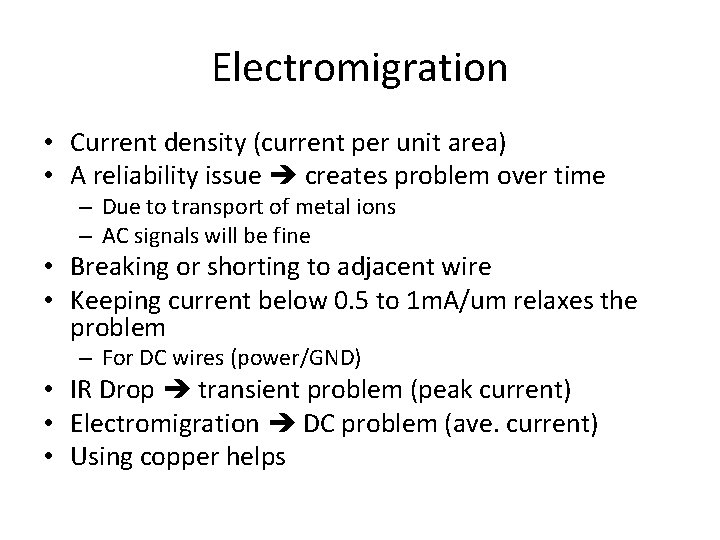 Electromigration • Current density (current per unit area) • A reliability issue creates problem