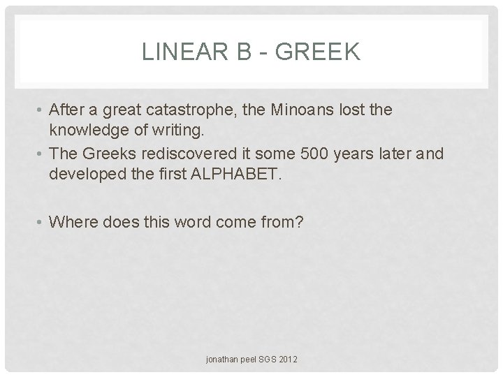 LINEAR B - GREEK • After a great catastrophe, the Minoans lost the knowledge