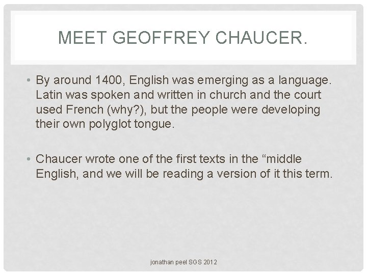 MEET GEOFFREY CHAUCER. • By around 1400, English was emerging as a language. Latin