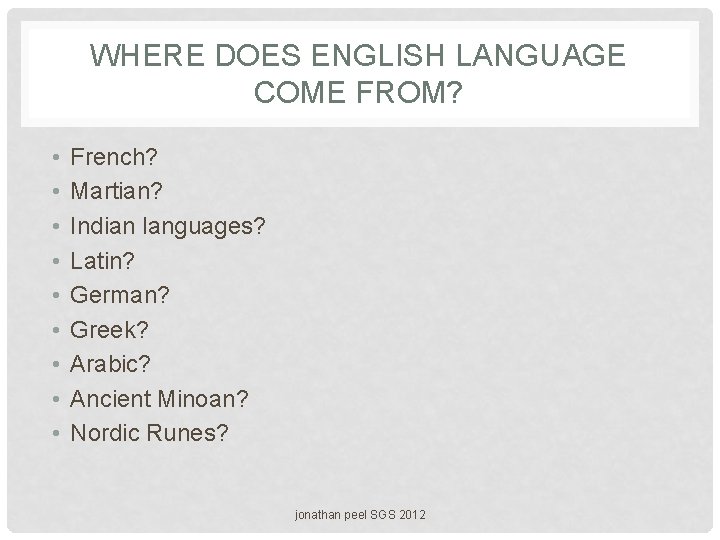 WHERE DOES ENGLISH LANGUAGE COME FROM? • • • French? Martian? Indian languages? Latin?
