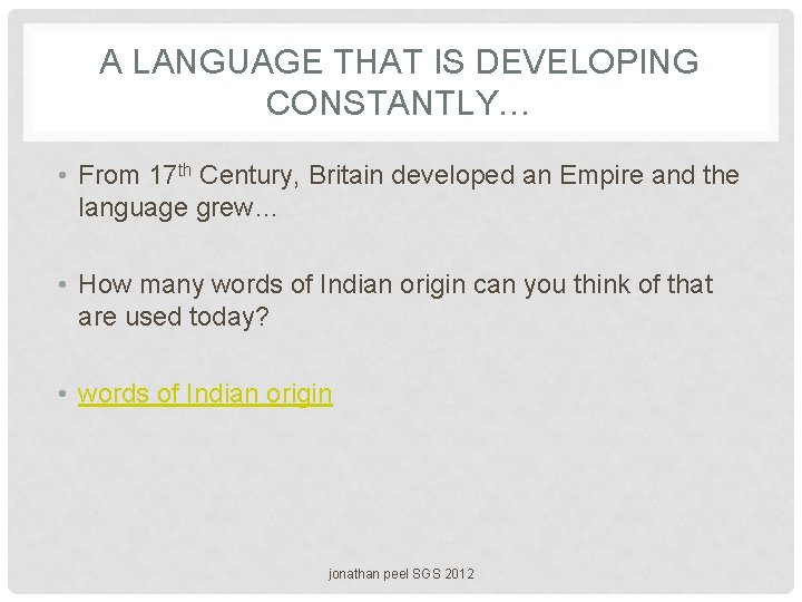 A LANGUAGE THAT IS DEVELOPING CONSTANTLY… • From 17 th Century, Britain developed an