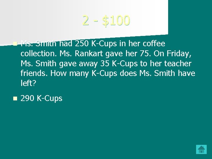 2 - $100 n Ms. Smith had 250 K-Cups in her coffee collection. Ms. 2 - $100 n Ms. Smith had 250 K-Cups in her coffee collection. Ms.