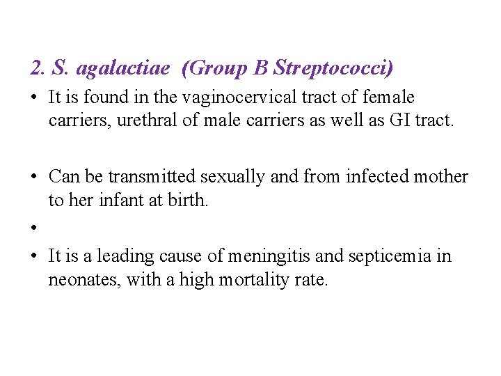2. S. agalactiae (Group B Streptococci) • It is found in the vaginocervical tract