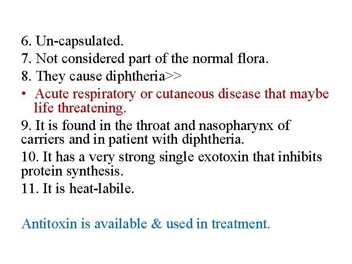 6. Un-capsulated. 7. Not considered part of the normal flora. 8. They cause diphtheria>>