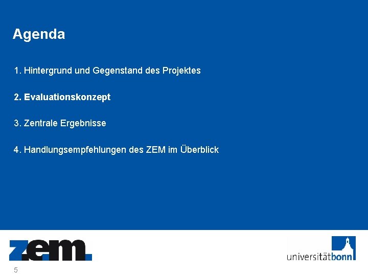 Agenda 1. Hintergrund Gegenstand des Projektes 2. Evaluationskonzept 3. Zentrale Ergebnisse 4. Handlungsempfehlungen des