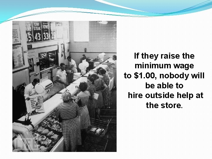 If they raise the minimum wage to $1. 00, nobody will be able to