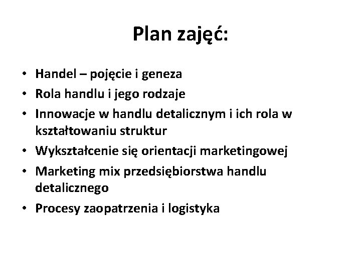 Plan zajęć: • Handel – pojęcie i geneza • Rola handlu i jego rodzaje