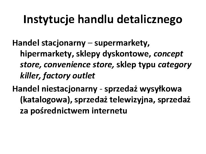 Instytucje handlu detalicznego Handel stacjonarny – supermarkety, hipermarkety, sklepy dyskontowe, concept store, convenience store,