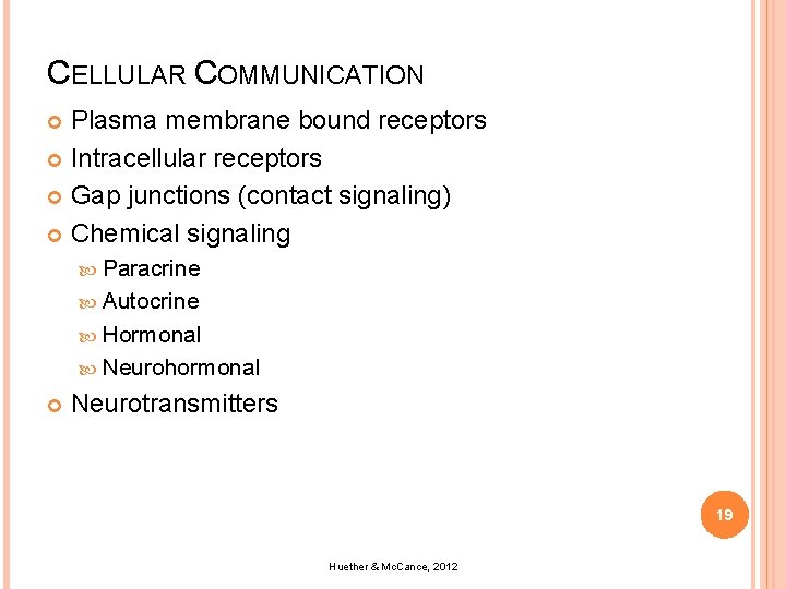 CELLULAR COMMUNICATION Plasma membrane bound receptors Intracellular receptors Gap junctions (contact signaling) Chemical signaling